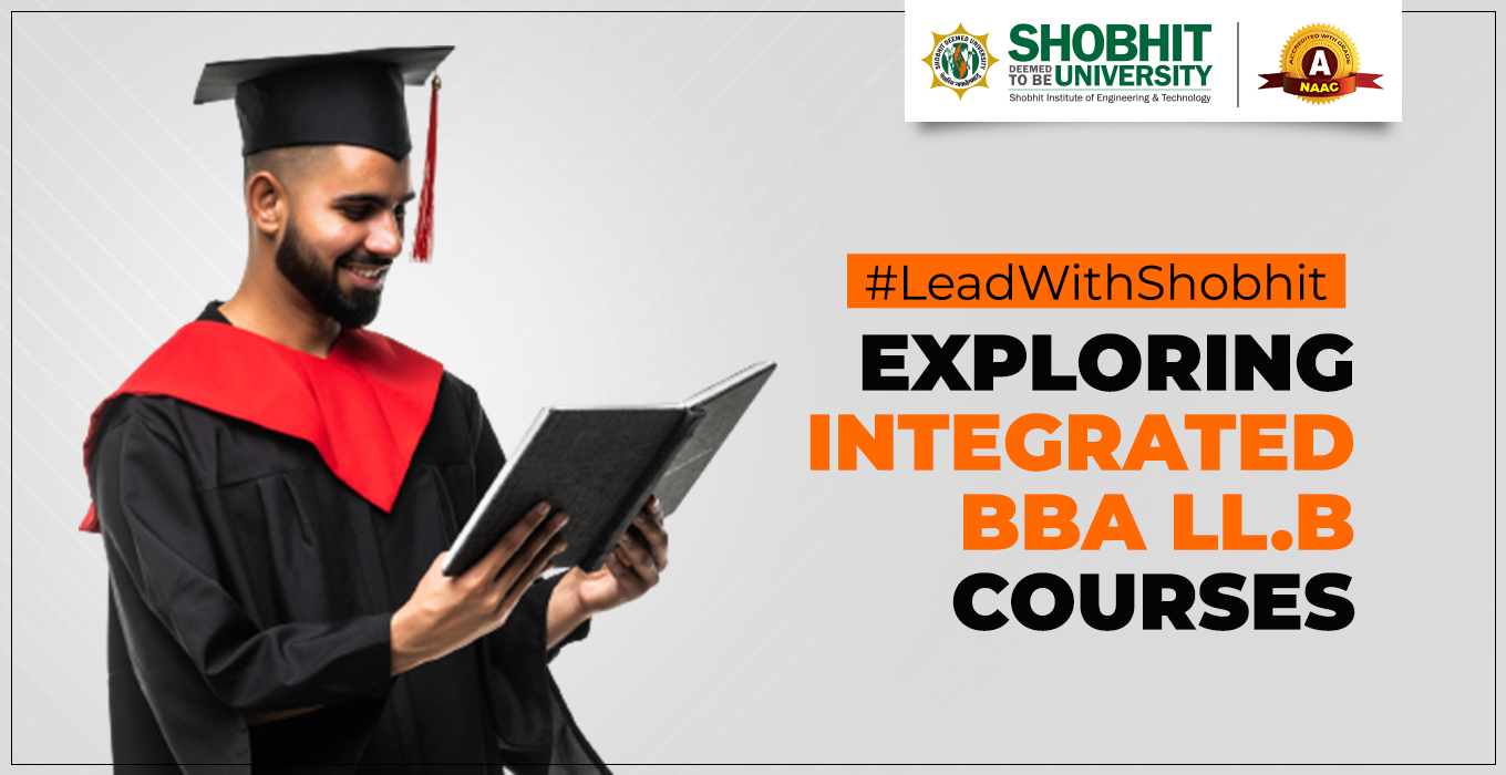 Exploring Integrated BBA LLB Courses at Shobhit (Deemed University)