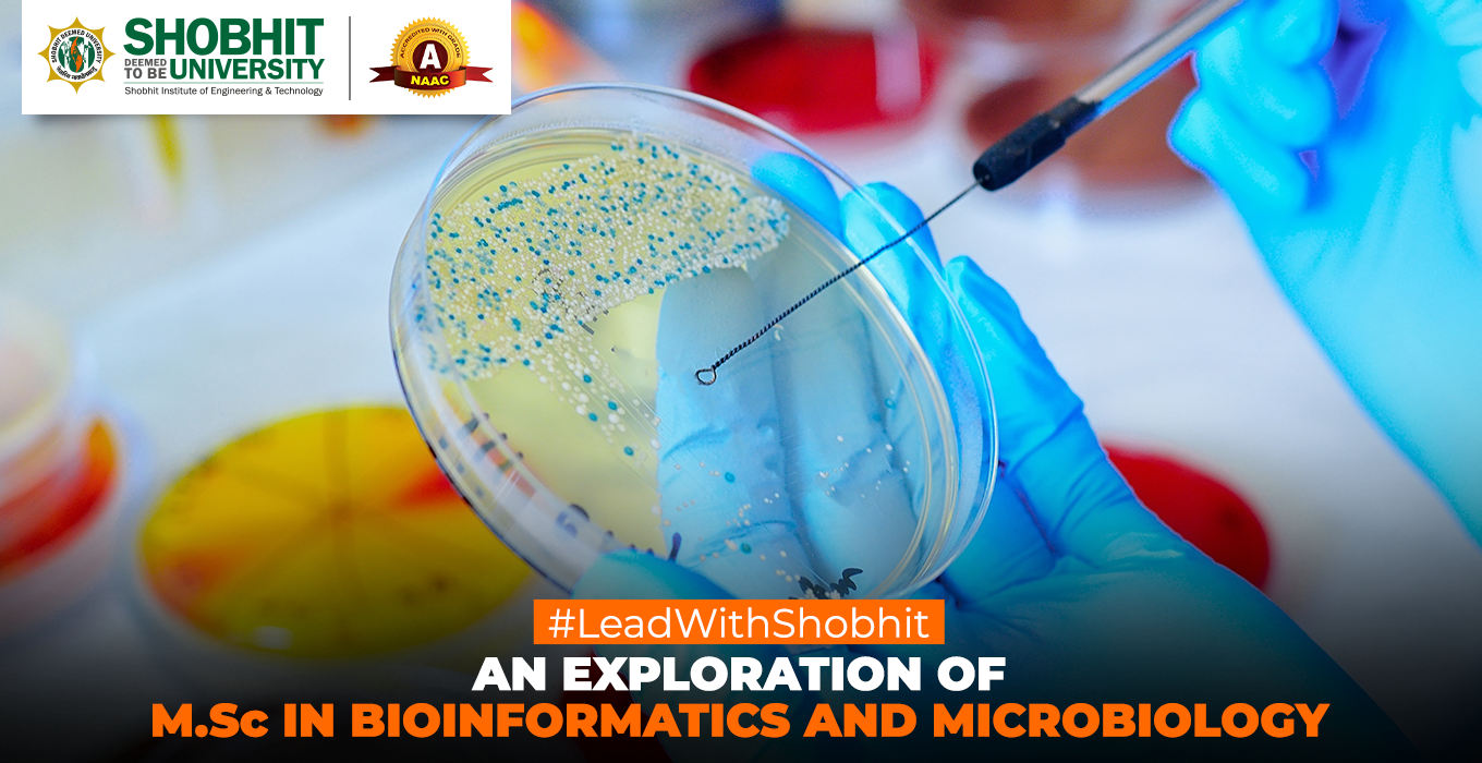 Empowering Future Biotech Leaders: Exploring MSc Bioinformatics and Microbiology at Shobhit (Deemed-to-be University)